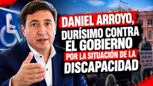 Daniel Arroyo sobre las políticas de discapacidad del Gobierno: “Crearon la idea absurda de que no es un tema del Estado”